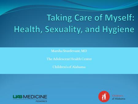 Marsha Sturdevant, MD The Adolescent Health Center Childrens of Alabama.