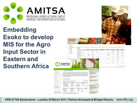 Embedding Esoko to develop MIS for the Agro Input Sector in Eastern and Southern Africa CRS ICT4D Symposium – Lusaka, 29 March 2011 | Patrice Annequin.