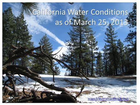 California Water Conditions as of March 25, 2013 www.MavensNotebook.com.