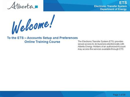 Page 1 of 56 To the ETS – Accounts Setup and Preferences Online Training Course The Electronic Transfer System (ETS) provides secure access to do business.