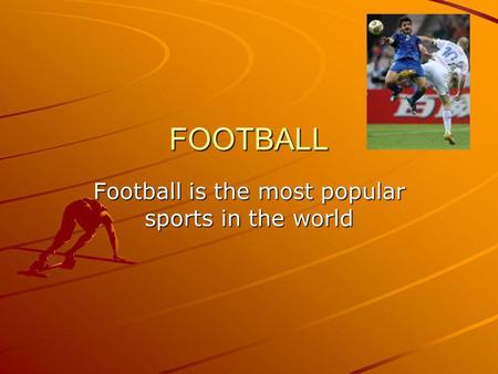 FOOTBALL Football is the most popular sports in the world.