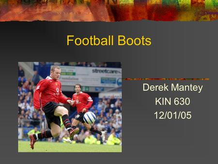 Football Boots Derek Mantey KIN 630 12/01/05.