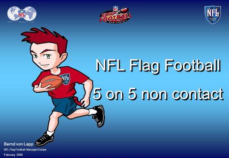 NFL Flag Football 5 on 5 non contact Bernd von Lapp February 2004
