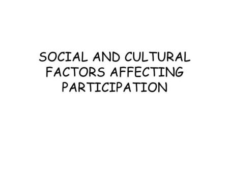 SOCIAL AND CULTURAL FACTORS AFFECTING PARTICIPATION