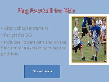 After school intramural For grades 3-5 Includes PowerPoint and on the field training explaining rules and positions Click to Continue.