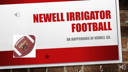NEWELL IRRIGATOR FOOTBALL DA HAPPENINGS OF NEWELL SD.