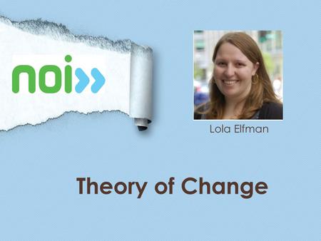 Lola What well cover What is a theory of change? Case Study: Elizabeth Warren Good  Writing.
