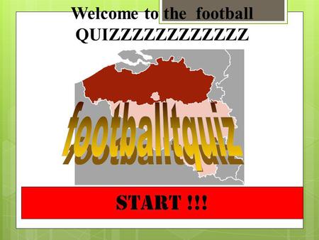 START !!! Welcome to the football QUIZZZZZZZZZZZZ.