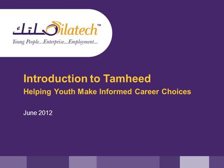 Introduction to Tamheed Helping Youth Make Informed Career Choices June 2012.