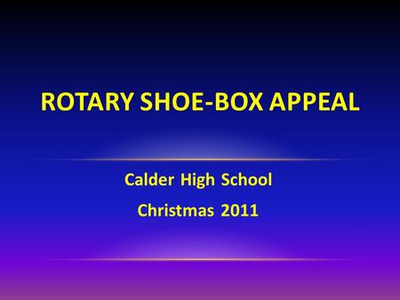 Calder High School Christmas 2011 ROTARY SHOE-BOX APPEAL.