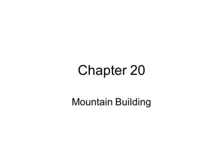 Chapter 20 Mountain Building.