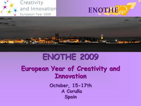 ENOTHE 2009 European Year of Creativity and Innovation October, 15-17th A Coruña A CoruñaSpain.