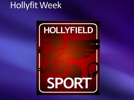 Hollyfit Week. What is Hollyfit week about? Understanding the importance of health and fitness Seeing how health and fitness relates other subjects Getting.