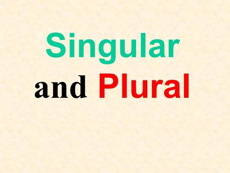 Singular and Plural.