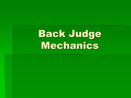 Back Judge Mechanics.