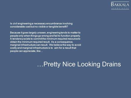 …Pretty Nice Looking Drains Is civil engineering a necessary encumbrance involving considerable cost but no visible or tangible benefit? Because it goes.