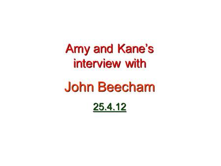 Amy and Kanes interview with John Beecham 25.4.12.