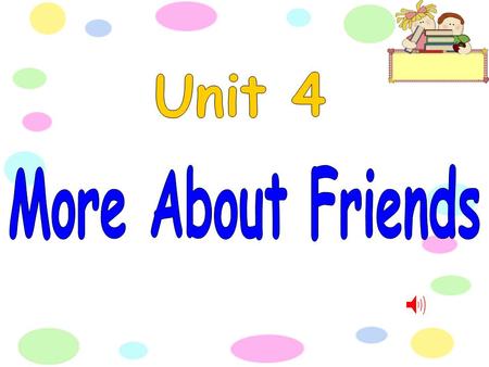 Book p.38 I am caring, Kind and true. I am a good Friend to you. We have good times, Rain or sun. Two is much more Fun than one.