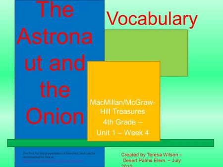 The Astrona ut and the Onion MacMillan/McGraw- Hill Treasures 4th Grade – Unit 1 – Week 4 Created by Teresa Wilson – Desert Palms Elem. – July 2010 Vocabulary.