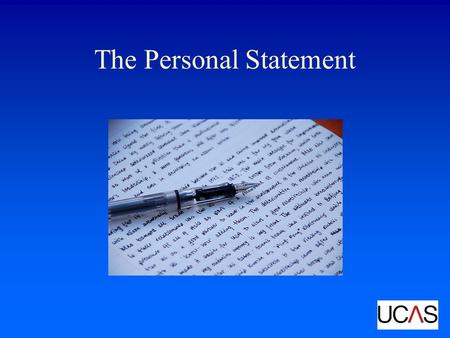 The Personal Statement. How important is the Personal Statement? Most Admissions Tutors see it as vital For some courses it is very important Some may.