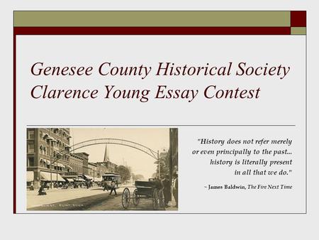 Genesee County Historical Society Clarence Young Essay Contest History does not refer merely or even principally to the past... history is literally present.