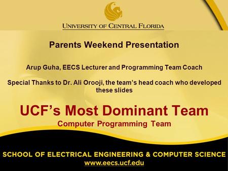 Parents Weekend Presentation Arup Guha, EECS Lecturer and Programming Team Coach Special Thanks to Dr. Ali Orooji, the teams head coach who developed these.