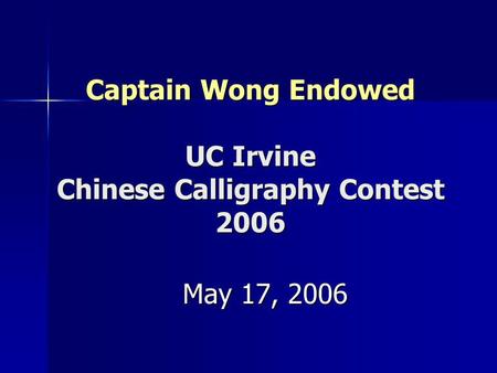 Captain Wong Endowed UC Irvine Chinese Calligraphy Contest 2006 May 17, 2006.