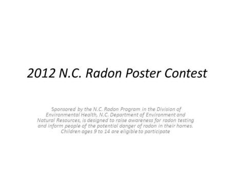 2012 N.C. Radon Poster Contest Sponsored by the N.C. Radon Program in the Division of Environmental Health, N.C. Department of Environment and Natural.