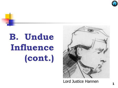 B. Undue Influence (cont.) Lord Justice Hannen 1.