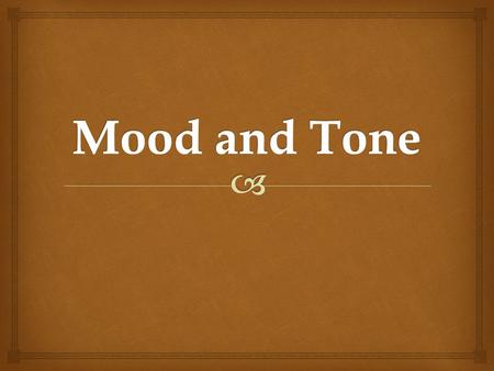 Tone and mood are literary elements integrated into literary works, but can also be included into any piece of writing. Identifying the tone and mood.