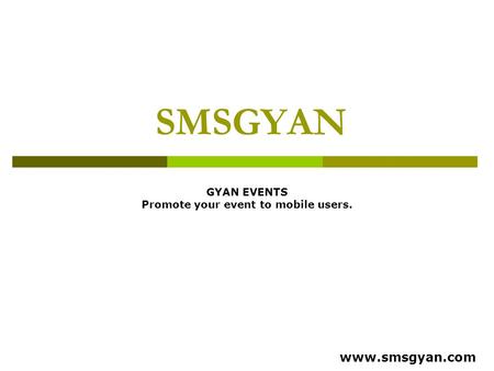 SMSGYAN GYAN EVENTS Promote your event to mobile users. www.smsgyan.com.