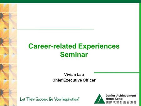 Career-related Experiences Seminar Vivian Lau Chief Executive Officer.