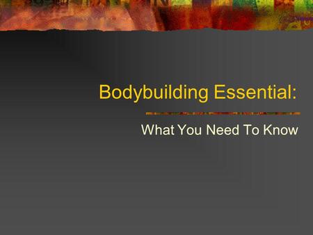 Bodybuilding Essential: What You Need To Know. Weight training Based around core lifts Squats Deadlifts Bench/ Dumbbell press Dips Weighted pullups Military.