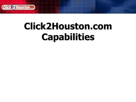 Click2Houston.com Capabilities. Sales Opportunities.