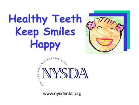 Healthy Teeth Keep Smiles Happy www.nysdental.org.