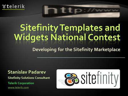 Developing for the Sitefinity Marketplace Stanislav Padarev Telerik Corporation www.telerik.com Sitefinity Solutions Consultant.