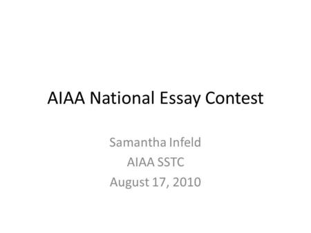 AIAA National Essay Contest Samantha Infeld AIAA SSTC August 17, 2010.