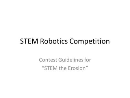 STEM Robotics Competition Contest Guidelines for STEM the Erosion.