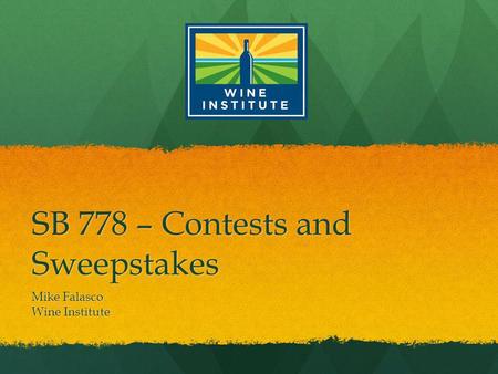SB 778 – Contests and Sweepstakes Mike Falasco Wine Institute.