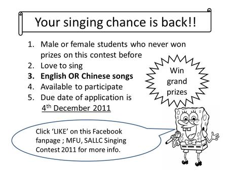 Your singing chance is back!! Click LIKE on this Facebook fanpage ; MFU, SALLC Singing Contest 2011 for more info. 1.Male or female students who never.