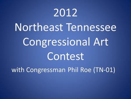 2012 Northeast Tennessee Congressional Art Contest with Congressman Phil Roe (TN-01)