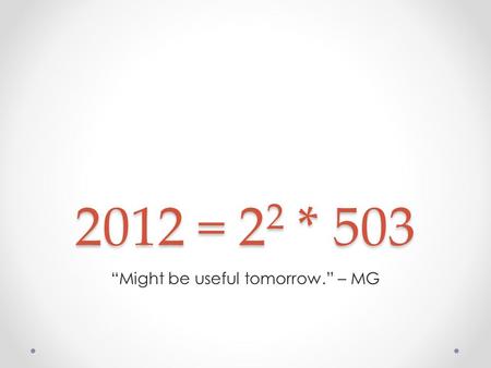 2012 = 2 2 * 503 Might be useful tomorrow. – MG. PotW Solution int dp(int pos, int k) { if (k > lim) return -(1 