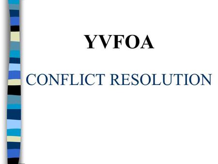 YVFOA CONFLICT RESOLUTION. CONFLICT RESOLUTION n RECOGNIZE THE CONFLICT n DISFUSING THE TIME BOMB - HOW IS IT DONE? n SHARPEN YOUR SKILLS - WHAT SKILLS.