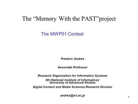 1 The Memory With the PASTproject Frederic Andres Associate Professor Research Organisation for Information Systems NII (National Institute of Informatics)/