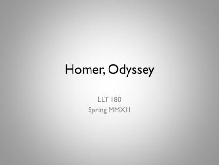 Homer, Odyssey LLT 180 Spring MMXIII. Homers World.