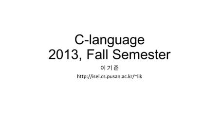 C-language 2013, Fall Semester