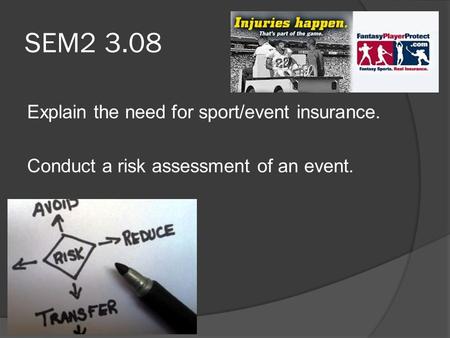 SEM2 3.08 Explain the need for sport/event insurance. Conduct a risk assessment of an event.