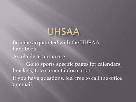 UHSAA Become acquainted with the UHSAA handbook Available at uhsaa.org