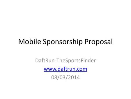 Mobile Sponsorship Proposal DaftRun-TheSportsFinder www.daftrun.com 08/03/2014.