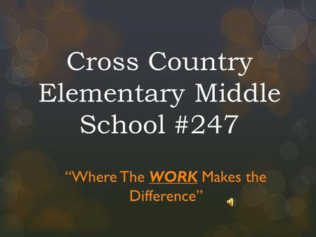 Cross Country Elementary Middle School #247 Where The WORK Makes the Difference.